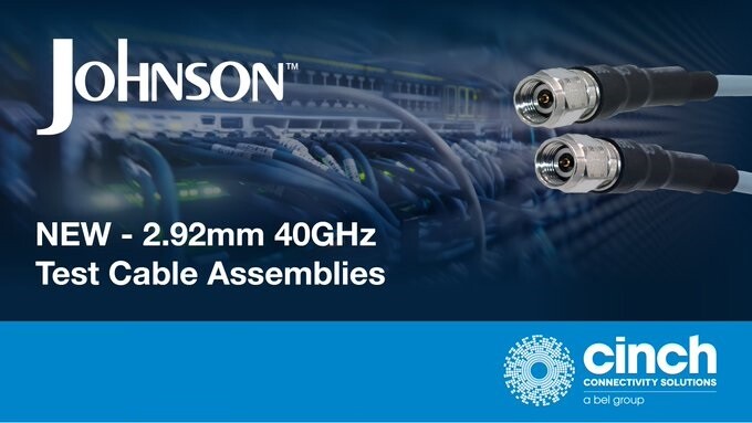 Cinch Connectivity Solutions Introduces the New Johnson™ 2.92mm, 40 GHz Test Cable Assemblies