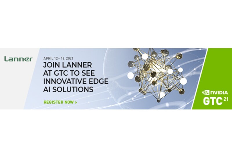 Lanner Joins NVIDIA GTC 21 to Showcase NGC-ready Edge AI Platforms for Intelligent Networking, Manufacturing and Transportation