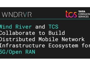 Wind River and TCS Collaborate to Build Distributed Mobile Network Infrastructure Ecosystem for 5G / Open RAN