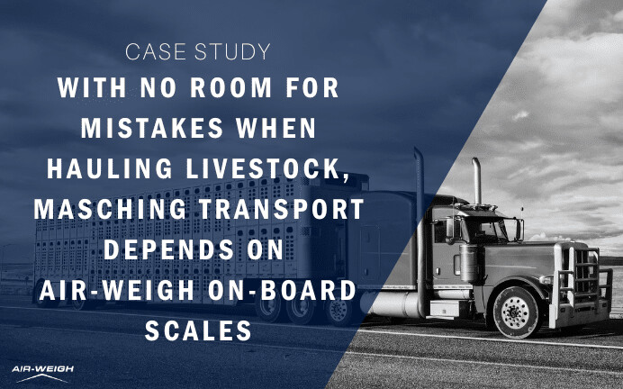 With no room for Mistakes when hauling Livestock, Masching Transport depends on Air-Weigh On-Board Scales