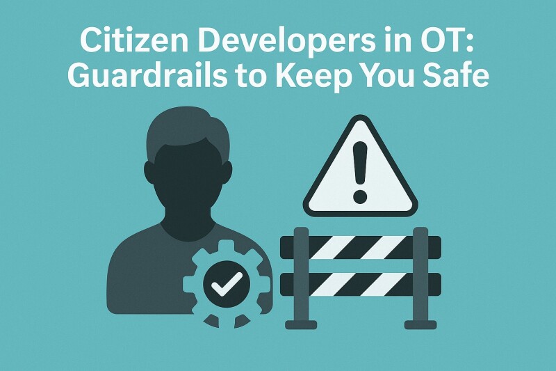 Citizen Developers in OT: Guardrails to Keep You Safe
