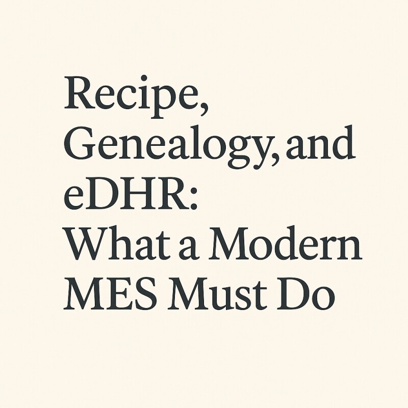 Recipe, Genealogy, and eDHR: What a Modern MES Must Do